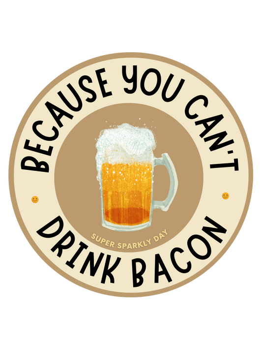 Because You Can't Drink Beer  - Matte Vinyl Sticker