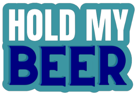 Hold My Beer - Sticker