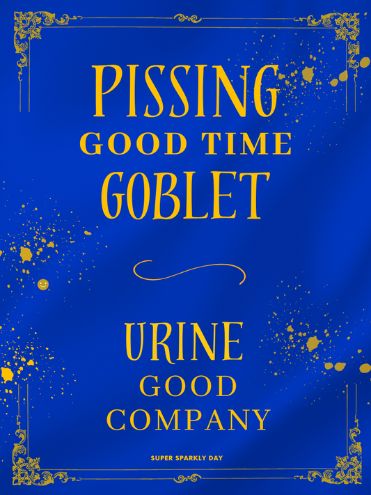 Pissing Good Time Goblet - Party URN8TOR